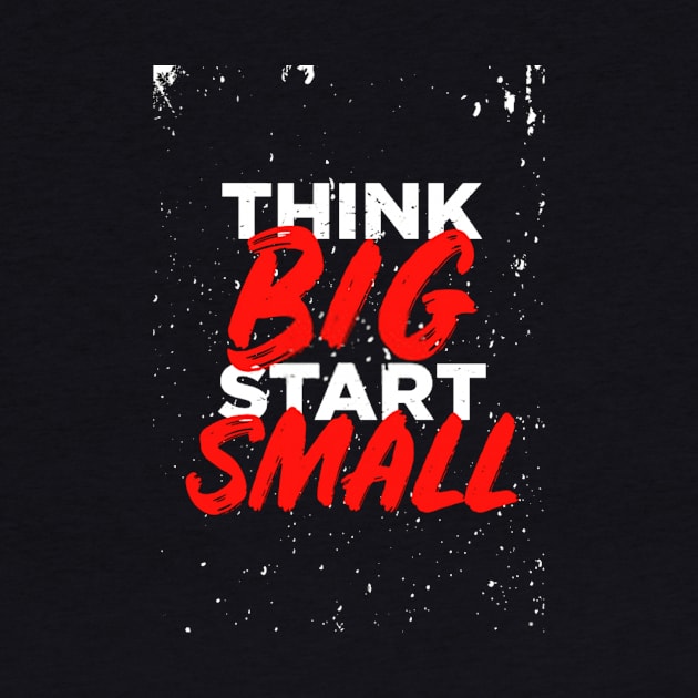 think big start small - small-text-t-shirt-design by shimaaalaa